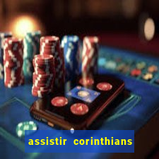 assistir corinthians multi canais